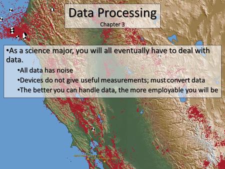 Data Processing Chapter 3 As a science major, you will all eventually have to deal with data. As a science major, you will all eventually have to deal.