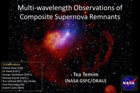 Multi-wavelength Observations of Composite Supernova Remnants Collaborators: Patrick Slane (CfA) Eli Dwek (GSFC) George Sonneborn (GSFC) Richard Arendt.