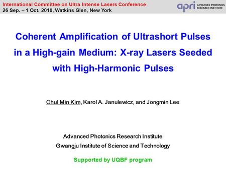 Chul Min Kim, Karol A. Janulewicz, and Jongmin Lee Coherent Amplification of Ultrashort Pulses in a High-gain Medium: X-ray Lasers Seeded with High-Harmonic.