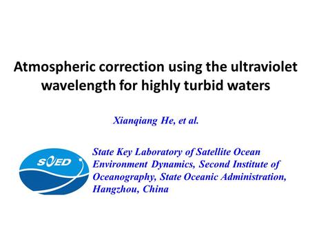Atmospheric correction using the ultraviolet wavelength for highly turbid waters State Key Laboratory of Satellite Ocean Environment Dynamics, Second Institute.