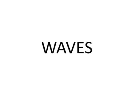 WAVES. What do these things have in common?
