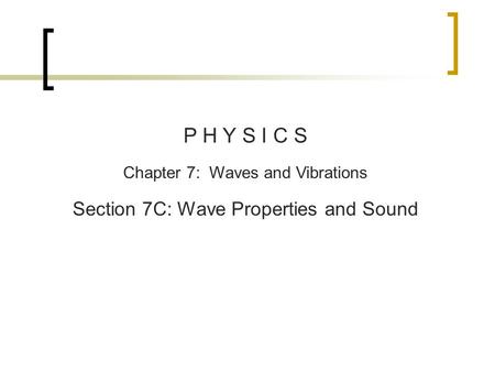 P H Y S I C S Chapter 7: Waves and Vibrations Section 7C: Wave Properties and Sound.