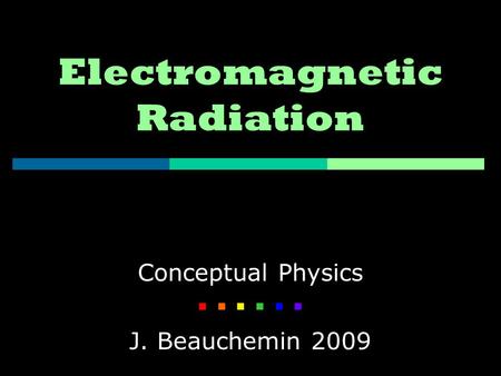 Electromagnetic Radiation Conceptual Physics    J. Beauchemin 2009.
