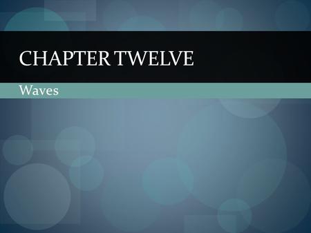Chapter Twelve Waves.