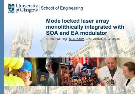 Mode locked laser array monolithically integrated with SOA and EA modulator L. Hou, M. Haji, A. E. Kelly, J. M. Arnold, A. C. Bryce.