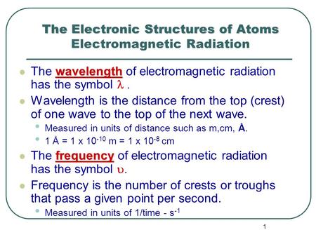 The Electronic Structures of Atoms Electromagnetic Radiation