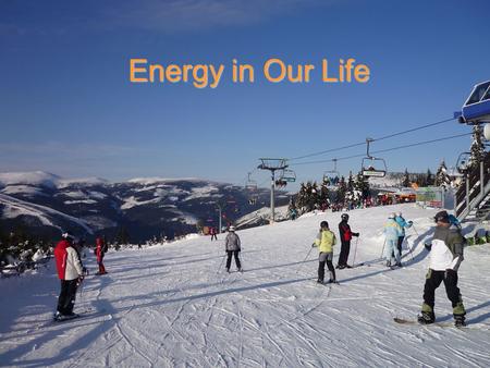 Energy in Our Life. Miroslav Hruška Czech Republic.