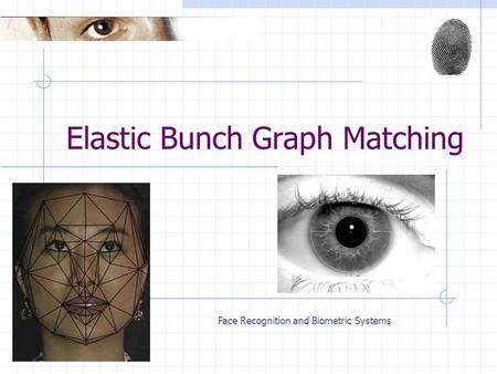 Face Recognition and Biometric Systems Elastic Bunch Graph Matching.