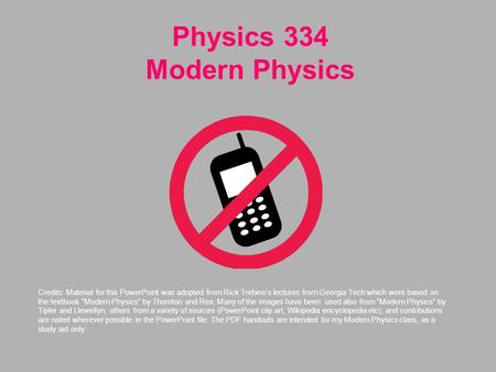 Physics 334 Modern Physics Credits: Material for this PowerPoint was adopted from Rick Trebino’s lectures from Georgia Tech which were based on the textbook.