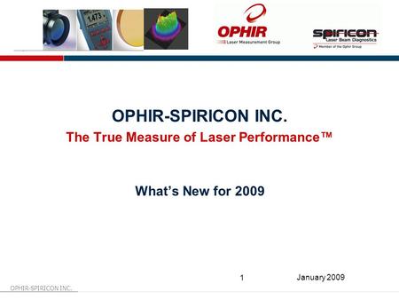 OPHIR-SPIRICON INC. 1 January 2009 OPHIR-SPIRICON INC. The True Measure of Laser Performance™ What’s New for 2009.