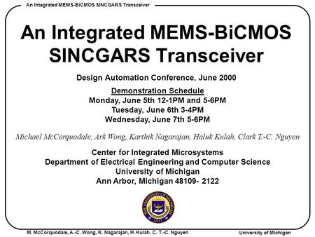 M. McCorquodale, A.-C. Wong, K. Nagarajan, H. Kulah, C. T.-C. Nguyen University of Michigan An Integrated MEMS-BiCMOS SINCGARS Transceiver Design Automation.