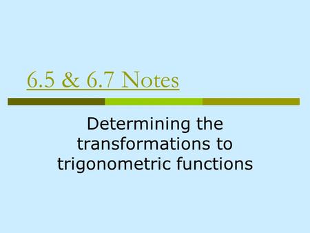 6.5 & 6.7 Notes Determining the transformations to trigonometric functions.