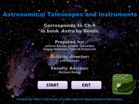 Astronomical Telescopes and Instruments START EXIT Funded by Title V HIS Grant at LAMC and U.S Department of Education Corresponds to Ch 4 in book Astro.