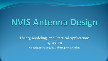 Theory, Modeling, and Practical Applications By W5JCK Copyright © 2009, by Ceburn Jack Swinden.