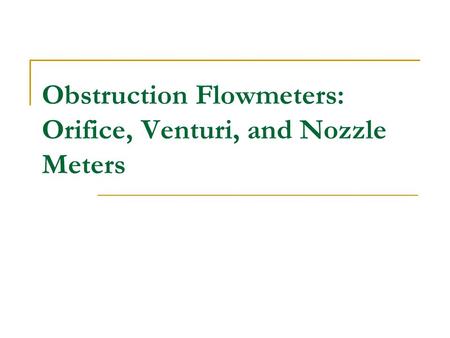 Obstruction Flowmeters: Orifice, Venturi, and Nozzle Meters.