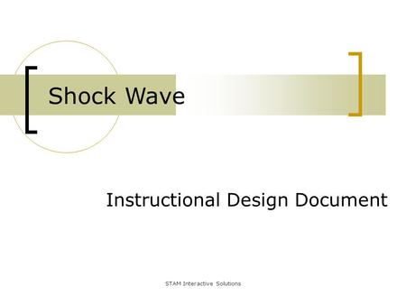 Instructional Design Document Shock Wave STAM Interactive Solutions.