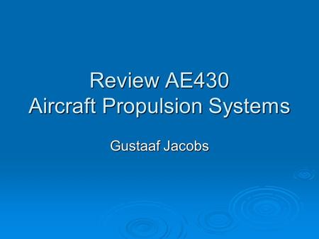 Review AE430 Aircraft Propulsion Systems Gustaaf Jacobs.