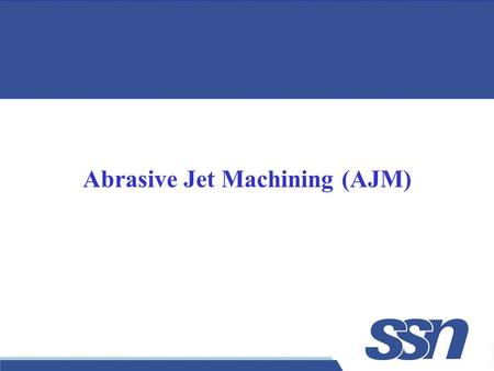 Abrasive Jet Machining (AJM)
