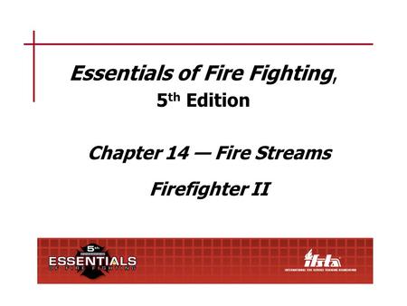 Chapter 14 Lesson Goal After completing this lesson, the student shall be able to effectively apply fire fighting foam using various foam types, concentrates,