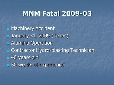 MNM Fatal 2009-03 Machinery Accident Machinery Accident January 31, 2009 (Texas) January 31, 2009 (Texas) Alumina Operation Alumina Operation Contractor.