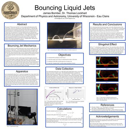 Bouncing Liquid Jets James Bomber, Dr. Thomas Lockhart Department of Physics and Astronomy, University of Wisconsin - Eau Claire