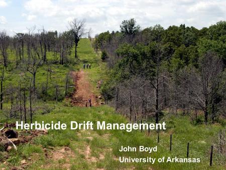 1 Herbicide Drift Management John Boyd University of Arkansas.