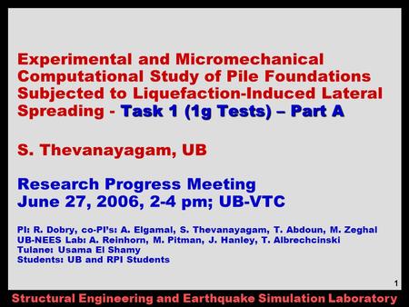 Structural Engineering and Earthquake Simulation Laboratory 1 Task 1 (1g Tests) – Part A Experimental and Micromechanical Computational Study of Pile Foundations.