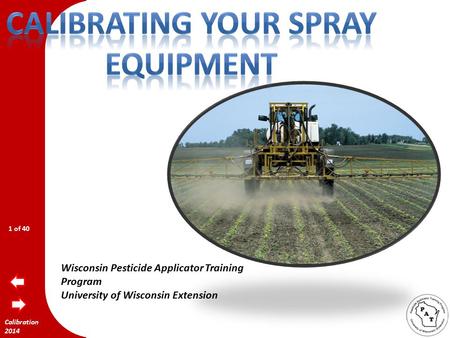 Calibration 2014 Wisconsin Pesticide Applicator Training Program University of Wisconsin Extension 1 of 40.