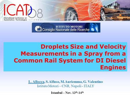 Droplets Size and Velocity Measurements in a Spray from a Common Rail System for DI Diesel Engines L. Allocca, S.Alfuso, M.Auriemma, G. Valentino Istituto.
