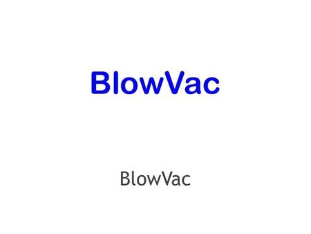 BlowVac. BlowVac offers folks in the cleaning industry and housewives a powerful tool of vacuum cleaning with great effciency. BlowVac.
