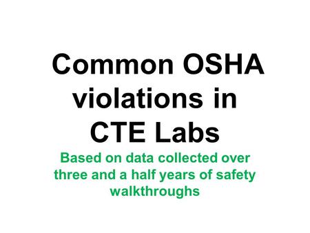 Common OSHA violations in CTE Labs Based on data collected over three and a half years of safety walkthroughs.