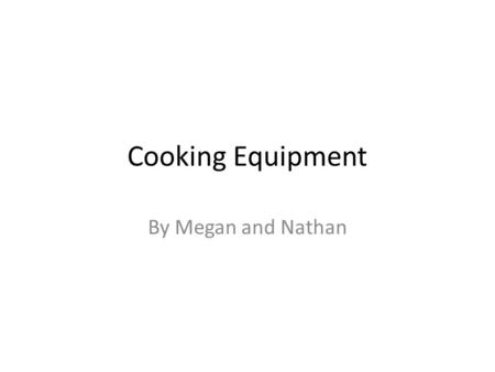 Cooking Equipment By Megan and Nathan.