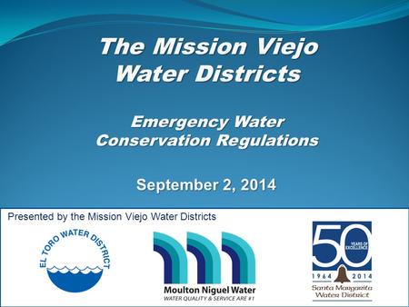 The Mission Viejo Water Districts Emergency Water Conservation Regulations September 2, 2014 Presented by the Mission Viejo Water Districts.