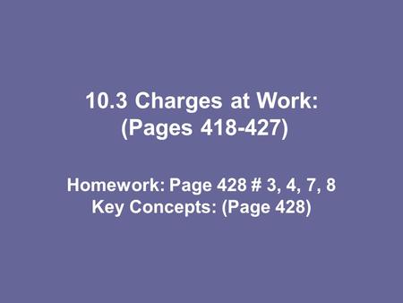 10.3 Charges at Work: (Pages )