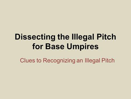 Dissecting the Illegal Pitch for Base Umpires Clues to Recognizing an Illegal Pitch.