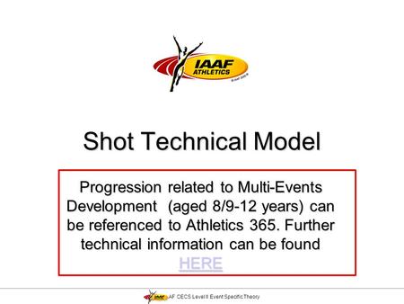 Shot Technical Model Progression related to Multi-Events Development (aged 8/9-12 years) can be referenced to Athletics 365. Further technical information.