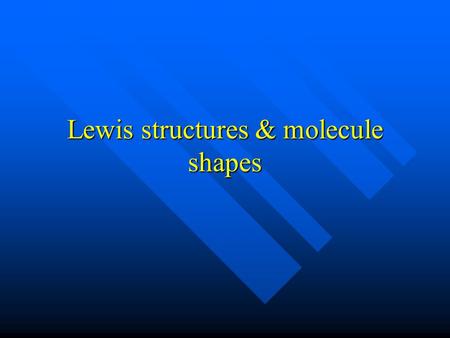 Lewis structures & molecule shapes. AB or AB 2 – linear If there are only two atoms the shape will be linear – there are no If there are only two atoms.
