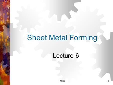 Sheet Metal Forming Lecture 6 EMU.