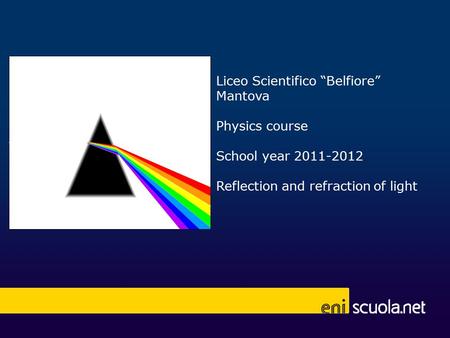 Liceo Scientifico “Belfiore” Mantova Physics course School year 2011-2012 Reflection and refraction of light.