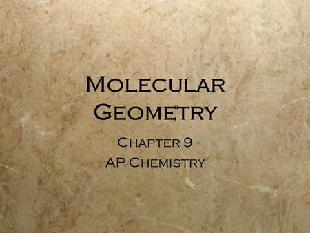 Molecular Geometry Chapter 9 AP Chemistry Chapter 9 AP Chemistry.