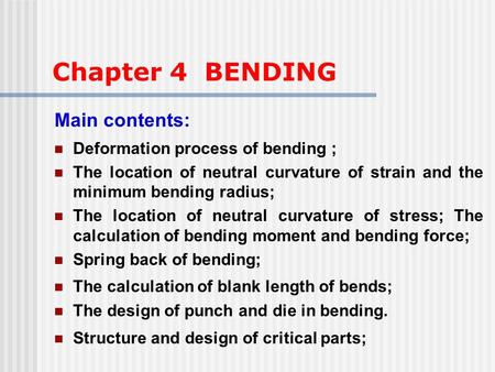 Chapter 4 BENDING Main contents: Deformation process of bending ;