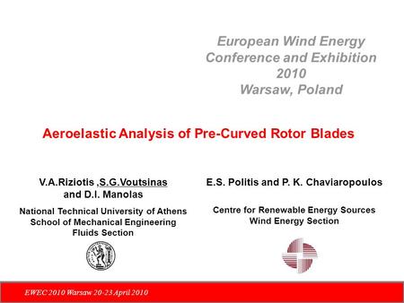 European Wind Energy Conference and Exhibition 2010 Warsaw, Poland EWEC 2010 Warsaw 20-23 April 2010 Aeroelastic Analysis of Pre-Curved Rotor Blades V.A.Riziotis,S.G.Voutsinas.