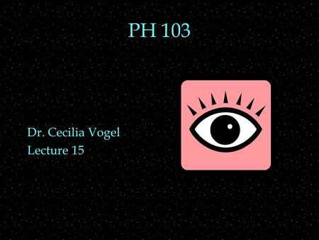 PH 103 Dr. Cecilia Vogel Lecture 15. Review Outline  Refraction  index of refraction, law of refraction  Lenses  focal length  images  thin lens.