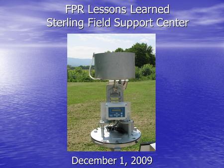 FPR Lessons Learned Sterling Field Support Center December 1, 2009.