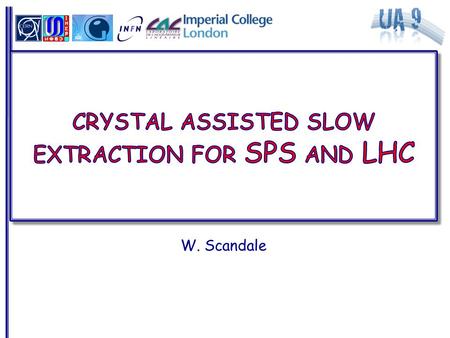 W. Scandale. Crystal-aided slow-extraction in the SPS Working group to define  Motivations  Scenario  Crystals and goniometer  Possible test: resources.
