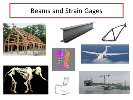 Beams and Strain Gages. Cantilever Beam One End Fixed, One End Free.