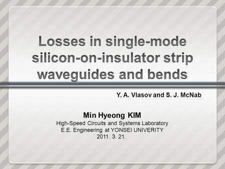 Min Hyeong KIM High-Speed Circuits and Systems Laboratory E.E. Engineering at YONSEI UNIVERITY 2011. 3. 21. Y. A. Vlasov and S. J. McNab.