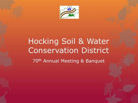 Hocking Soil & Water Conservation District 70 th Annual Meeting & Banquet.