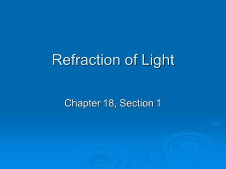 Refraction of Light Chapter 18, Section 1.