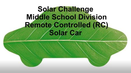 Solar Challenge Middle School Division Remote Controlled (RC) Solar Car.